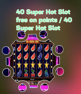 Free 40 super hot slot