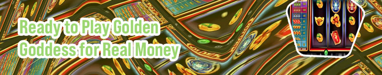 Golden goddess slots real money